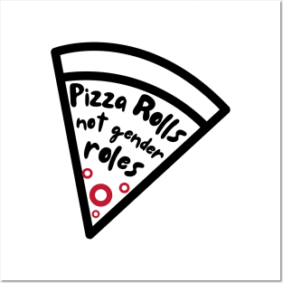 Pizza Rolls Not Gender Roles - Funny Pizza Posters and Art